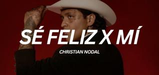 Sé feliz x mí Christian Nodal