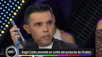 Ángel Castro arremete en contra del productor de Vivalavi